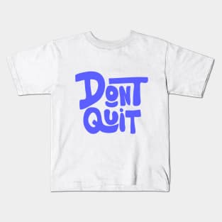 Dont Quit Kids T-Shirt